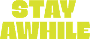 Stay Awhile